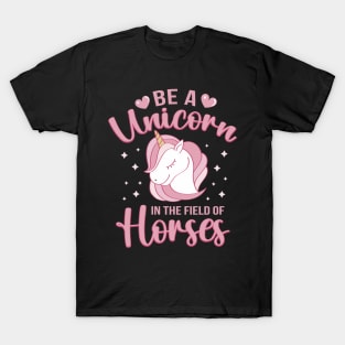 Be A Unicorn In The Field Of Horses T-Shirt